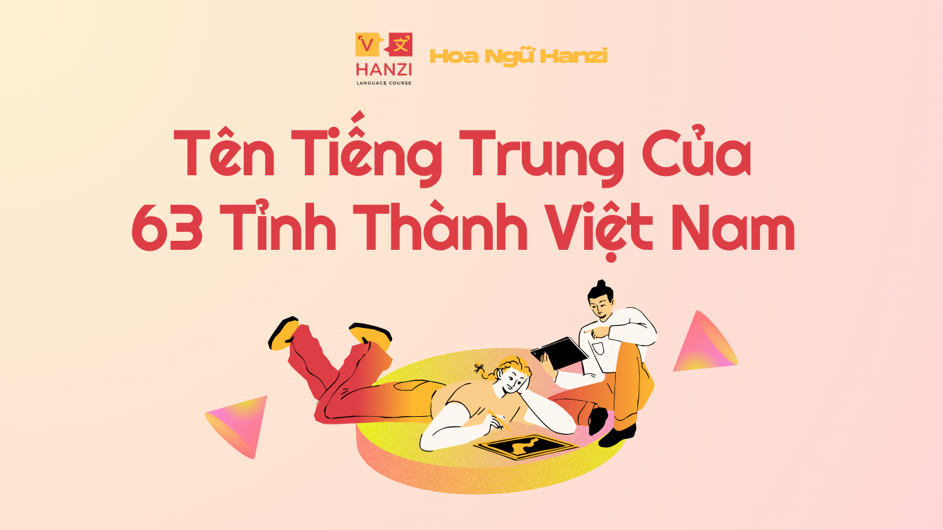Tên Tiếng Trung Của 63 Tỉnh Thành Việt Nam